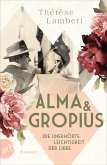 Alma und Gropius - Die unerhörte Leichtigkeit der Liebe / Berühmte Paare - große Geschichten Bd.2