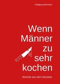 Wenn Männer zu sehr Kochen - Bachmann, Wolfgang