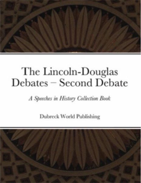 The Lincoln-Douglas Debates - Second Debate (eBook, ePUB) The Lincoln-Douglas Debates - Second Debate (eBook, ePUB)