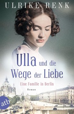 Eine Familie in Berlin - Ulla und die Wege der Liebe / Die große Berlin-Familiensaga Bd.3 (eBook, ePUB) - Renk, Ulrike