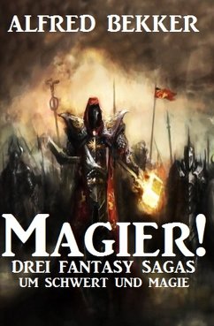 Magier! Drei Fantasy-Sagas um Schwert und Magie (eBook, ePUB) - Bekker, Alfred