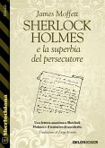 Sherlock Holmes e la superbia del persecutore (eBook, ePUB)