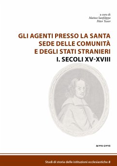 Gli agenti presso la Santa Sede delle comunità e degli Stati stranieri I. Secoli XV-XVIII (eBook, ePUB) - a cura di Sanfilippo, Matteo; a cura di Tusor, Péter