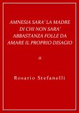 Amnesia sarà la madre di chi non sarà abbastanza folle da amare il proprio disagio (eBook, ePUB)