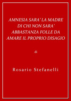 Amnesia sarà la madre di chi non sarà abbastanza folle da amare il proprio disagio (eBook, ePUB) - stefanelli, rosario