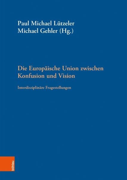 Die Europäische Union zwischen Konfusion und Vision (eBook, PDF) Die Europäische Union zwischen Konfusion und Vision (eBook, PDF)