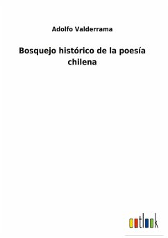 Bosquejo histórico de la poesía chilena - Valderrama, Adolfo