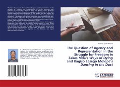 The Question of Agency and Representation in the Struggle for Freedom in Zakes Mda¿s Ways of Dying and Kagiso Lesego Molope¿s Dancing in the Dust - Yohane, Thomas Ezala