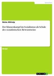 Der Klassenkampf im Sozialismus als Schule des sozialistischen Bewusstseins - Ahlreip, Heinz