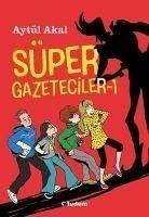 Süper Gazeteciler 1 - Akal, Aytül