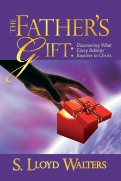 The Father's Gift: Discovering What Every Believer Receives in Christ - Walters, S. Lloyd