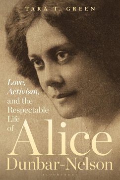 Love, Activism, and the Respectable Life of Alice Dunbar-Nelson (eBook, ePUB) - Green, Tara T.