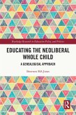 Educating the Neoliberal Whole Child (eBook, ePUB) Educating the Neoliberal Whole Child (eBook, ePUB)