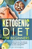 Ketogenic Diet for Beginners: Quick and Healthy Recipes. The Ultimate Low Carb and Weight Loss Diet to Regain Health and Start Feeling Better. (eBook, ePUB)