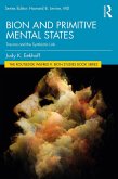 Bion and Primitive Mental States (eBook, PDF) Bion and Primitive Mental States (eBook, PDF)