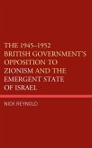 The 1945-1952 British Government's Opposition to Zionism and the Emergent State of Israel (eBook, ePUB)