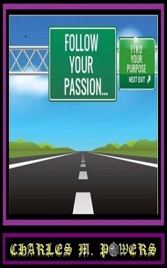 Follow Your Passion...Find Your Purpose (eBook, ePUB) - Powers, Charles Michael