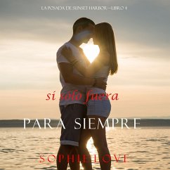Si Sólo Fuera Para Siempre (La Posada de Sunset Harbor—Libro 4) (MP3-Download) - Love, Sophie