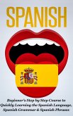 Spanish: Beginner's Step by Step Course to Quickly Learning The Spanish Language, Spanish Grammar & Spanish Phrases (eBook, ePUB)