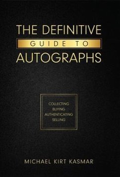 The Definitive Guide To Autographs: Collecting Buying Authenticating Selling (eBook, ePUB) - Kasmar, Michael