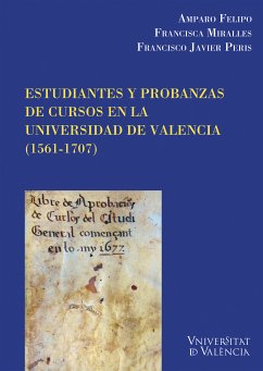 Estudiantes y probanzas de cursos en la Universidad de València (1561-1707) (eBook, PDF) - Felipo Orts, Amparo; Peris Felipo, Fco. Javier; MIralles Vives, Francisca