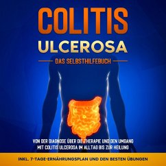 Colitis ulcerosa - Das Selbsthilfebuch: Von der Diagnose über die Therapie und den Umgang mit Colitis ulcerosa im Alltag bis zur Heilung - inkl. 7-Tage-Ernährungsplan und den besten Übungen (MP3-Download) - Baumfink, Maria