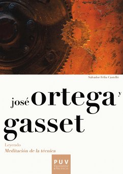 José Ortega y Gasset. Leyendo «Meditación de la técnica» (eBook, PDF) - Feliu Castelló, Salvador; Ortega y Gasset, José