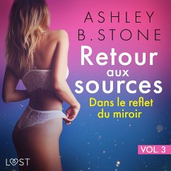 Retour aux sources vol. 3 : Dans le reflet du miroir - Une nouvelle érotique (MP3-Download) - Stone, Ashley B.