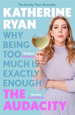 The Audacity: Why Being Too Much Is Exactly Enough - Ryan, Katherine