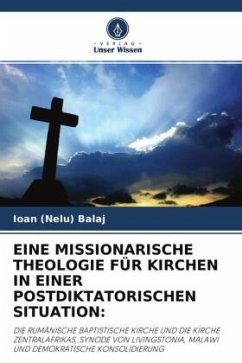 EINE MISSIONARISCHE THEOLOGIE FÜR KIRCHEN IN EINER POSTDIKTATORISCHEN SITUATION: - Balaj, Ioan (Nelu)