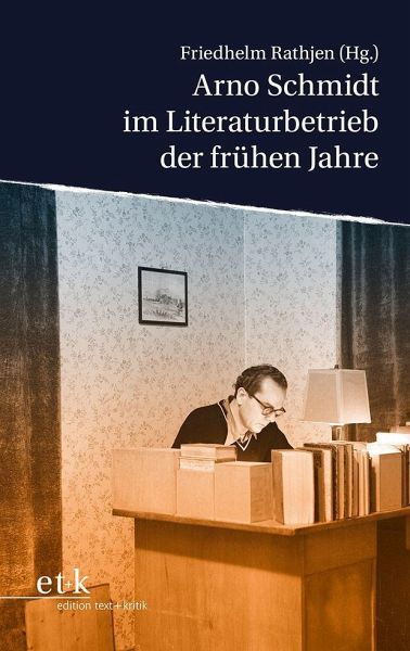 Arno Schmidt im Literaturbetrieb der frühen Jahre Arno Schmidt im Literaturbetrieb der frühen Jahre