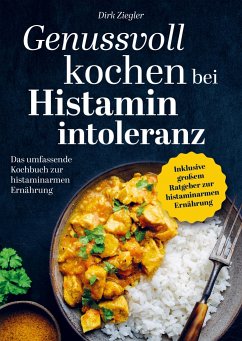 Genussvoll kochen bei Histaminintoleranz - Ziegler, Dirk