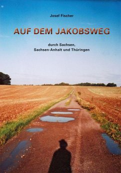 Auf dem Jakobsweg durch Sachsen, Sachsen-Anhalt und Thüringen - Fischer, Josef
