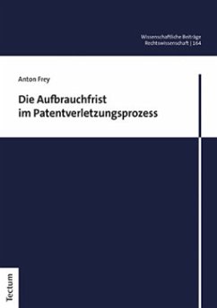 Die Aufbrauchfrist im Patentverletzungsprozess - Frey, Anton