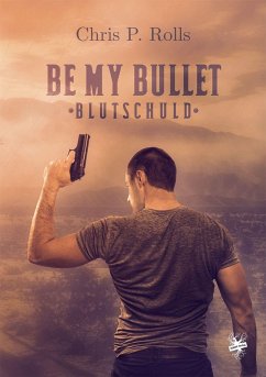 Be my Bullet - Blutschuld - Rolls, Chris P.