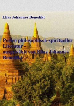 Perlen philosophisch-spiritueller Literatur - ausgewählt von Elias Johannes Benedikt - Benedikt, Elias Johannes