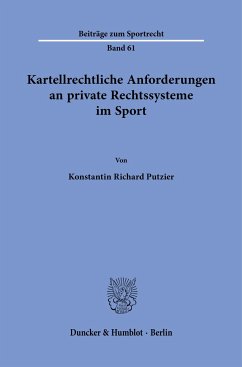 Kartellrechtliche Anforderungen an private Rechtssysteme im Sport. - Putzier, Konstantin Richard