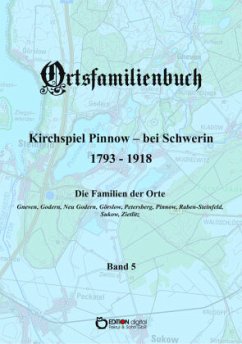 Ortsfamilienbuch Kirchspiel Pinnow - bei Schwerin 1793 - 1918. Band 5, 5 Teile - Ammoser, Walter;Köhler, Hans-Peter;Rachow, Wilfried