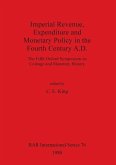 Imperial Revenue, Expenditure and Monetary Policy in the Fourth Century A.D.