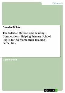 The Syllabic Method and Reading Competitions. Helping Primary School Pupils to Overcome their Reading Difficulties - Bilikpe, Franklin