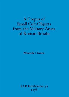 A Corpus of Small Cult-Objects from the Military Areas of Roman Britain - Green, Miranda J.