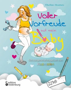 Voller Vorfreude auf mein Baby: Schwangerschaftstagebuch zum Ausmalen - Alcantara, Charline