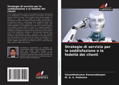 Strategie di servizio per la soddisfazione e la fedeltà dei clienti - Kumaradeepan, Vasanthakumar;Pathmini, M. G. S.