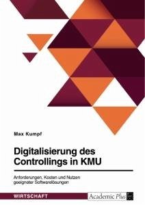 Digitalisierung des Controllings in KMU. Anforderungen, Kosten und Nutzen geeigneter Softwarelösungen
