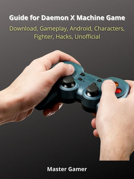 Guide for Daemon X Machine Game, Switch, Gameplay, Arsenal, Armor, Mods, Best Weapons, Unofficial (eBook, ePUB)