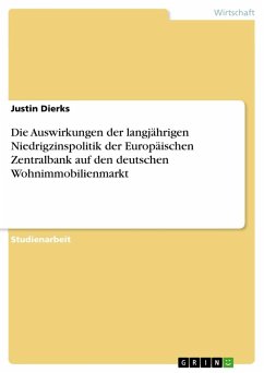 Die Auswirkungen der langjährigen Niedrigzinspolitik der Europäischen Zentralbank auf den deutschen Wohnimmobilienmarkt - Dierks, Justin