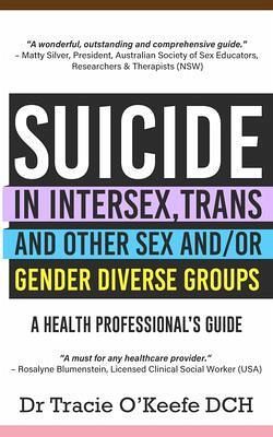 Suicide in Intersex, Trans and Other Sex and/or Gender Diverse Groups (eBook, ePUB) Suicide in Intersex, Trans and Other Sex and/or Gender Diverse Groups (eBook, ePUB)