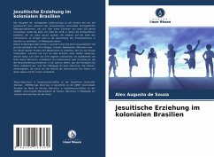 Jesuitische Erziehung im kolonialen Brasilien - de Souza, Alex Augusto