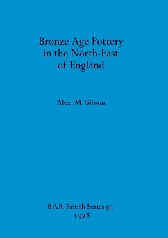 Bronze Age Pottery in the North-East of England - Gibson, Alex. M.