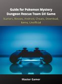 Guide for Pokemon Mystery Dungeon Rescue Team DX Game, Starters, Bosses, Android, Cheats, Download, Items, Unofficial (eBook, ePUB)